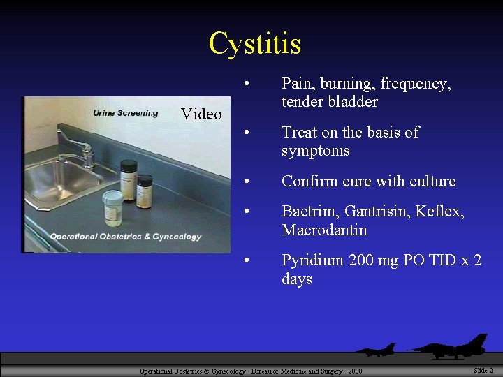 Cystitis Video • Pain, burning, frequency, tender bladder • Treat on the basis of