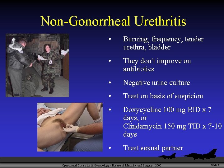 Non-Gonorrheal Urethritis • Burning, frequency, tender urethra, bladder • They don't improve on antibiotics