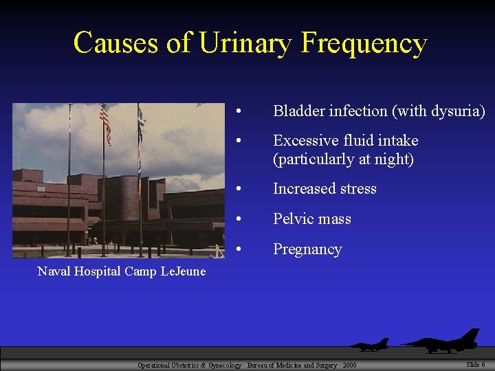 Causes of Urinary Frequency • Bladder infection (with dysuria) • Excessive fluid intake (particularly
