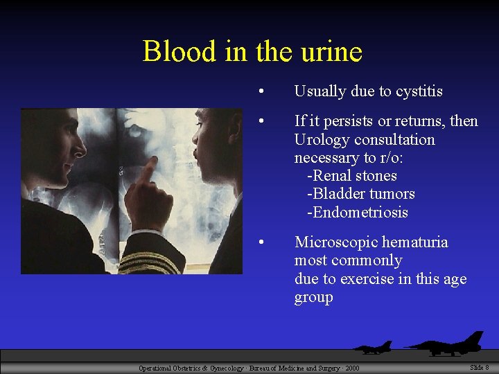 Blood in the urine • Usually due to cystitis • If it persists or