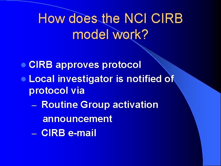How does the NCI CIRB model work? l CIRB approves protocol l Local investigator