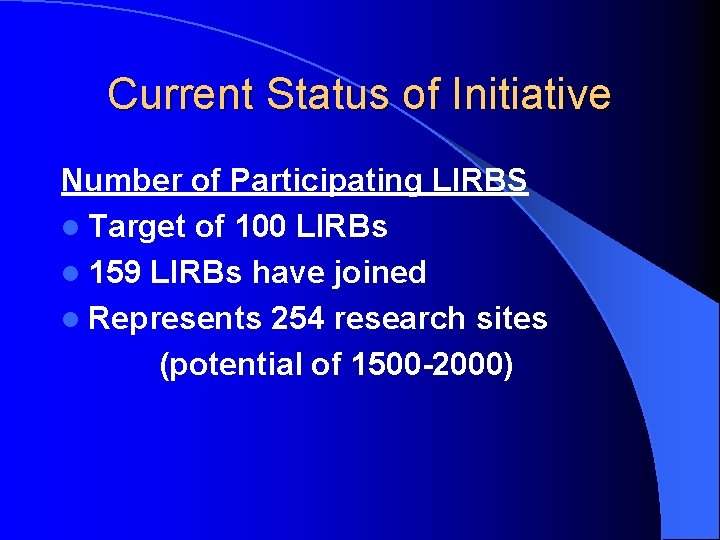 Current Status of Initiative Number of Participating LIRBS l Target of 100 LIRBs l