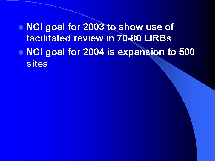 l NCI goal for 2003 to show use of facilitated review in 70 -80