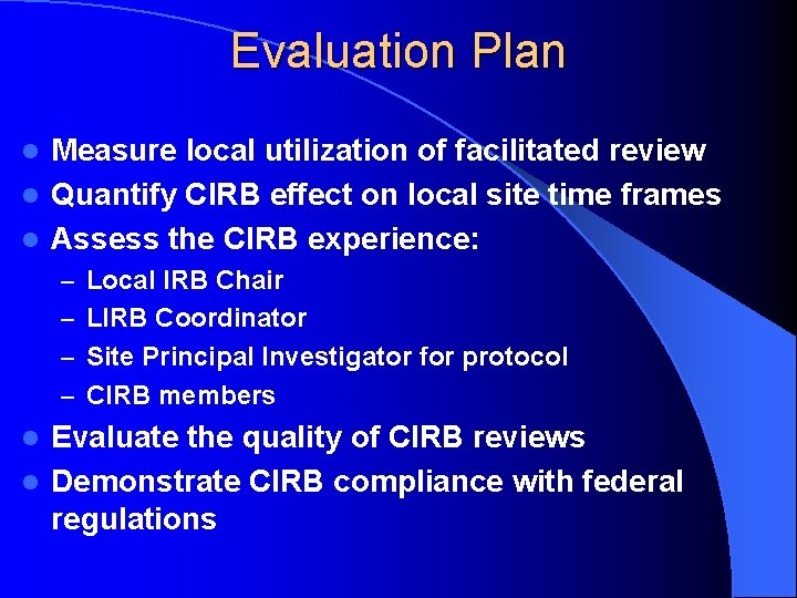 Evaluation Plan Measure local utilization of facilitated review l Quantify CIRB effect on local