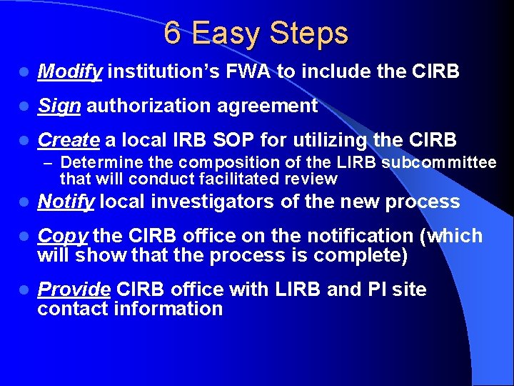 6 Easy Steps l Modify institution’s FWA to include the CIRB l Sign authorization