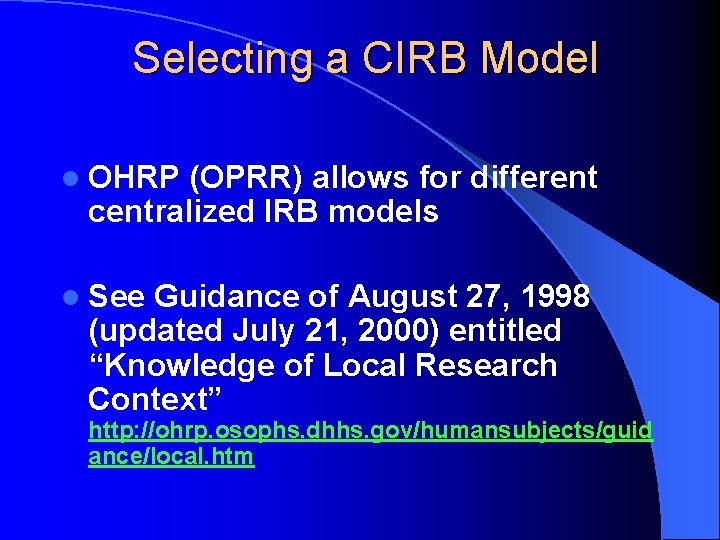Selecting a CIRB Model l OHRP (OPRR) allows for different centralized IRB models l