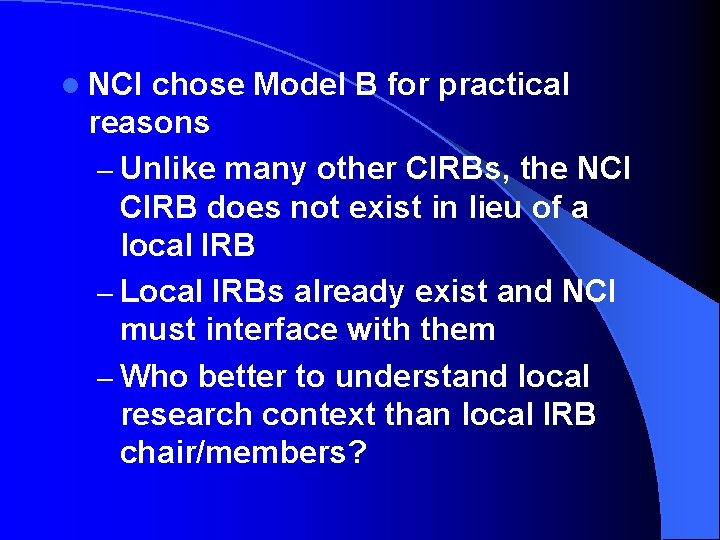 l NCI chose Model B for practical reasons – Unlike many other CIRBs, the