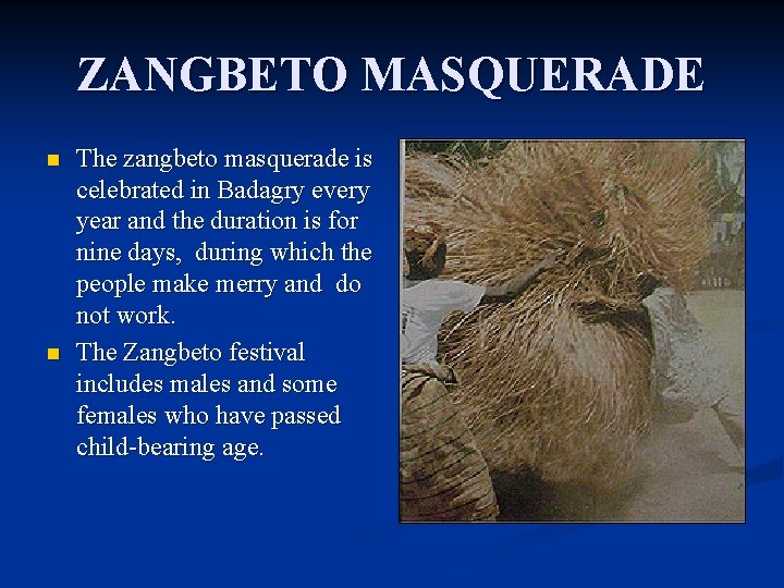 ZANGBETO MASQUERADE n n The zangbeto masquerade is celebrated in Badagry every year and