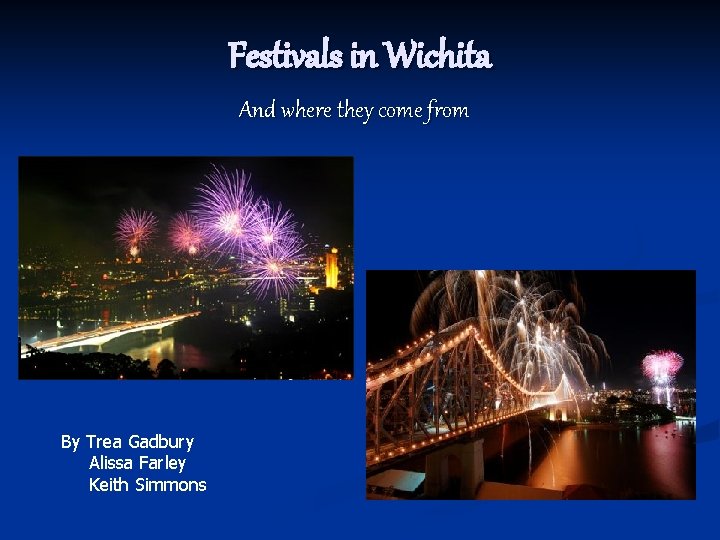 Festivals in Wichita And where they come from By Trea Gadbury Alissa Farley Keith