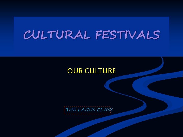 CULTURAL FESTIVALS OUR CULTURE THE LAGOS CLASS 