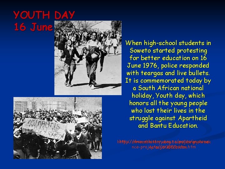 YOUTH DAY 16 June When high-school students in Soweto started protesting for better education