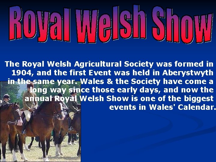 The Royal Welsh Agricultural Society was formed in 1904, and the first Event was