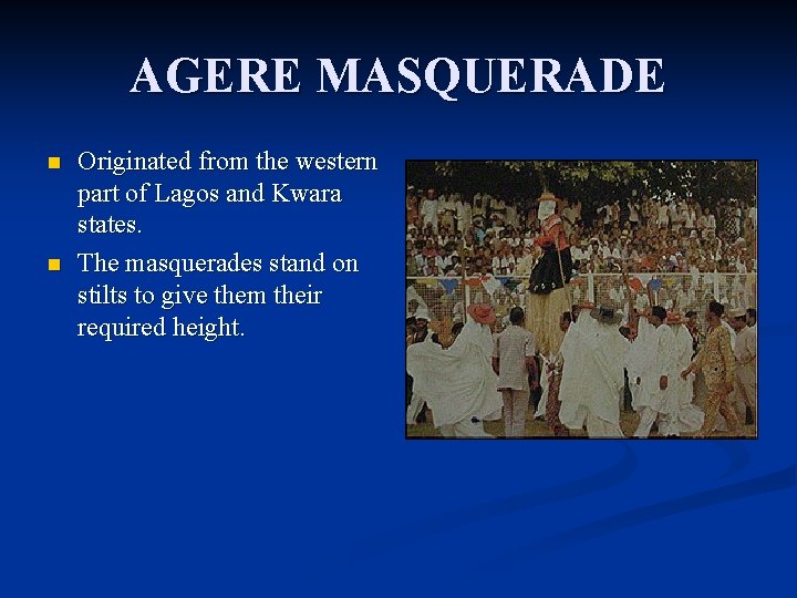 AGERE MASQUERADE n n Originated from the western part of Lagos and Kwara states.