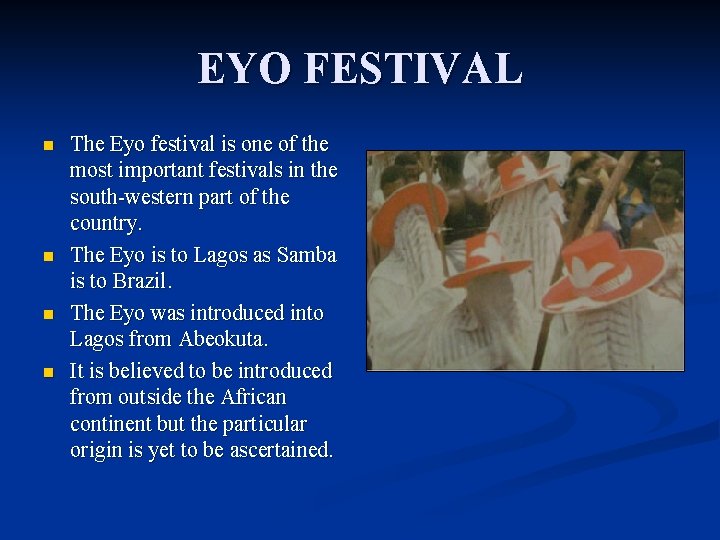 EYO FESTIVAL n n The Eyo festival is one of the most important festivals