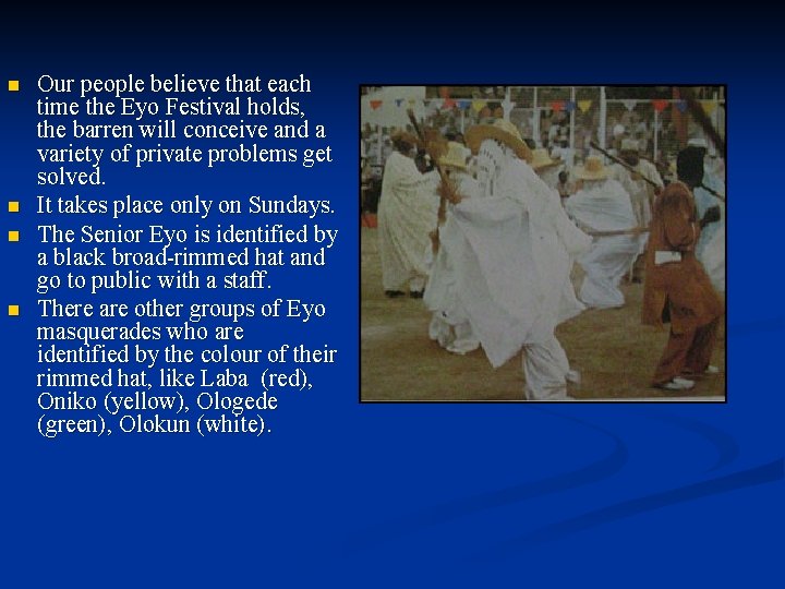 n n Our people believe that each time the Eyo Festival holds, the barren