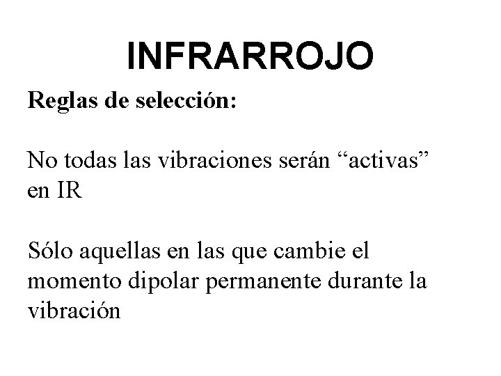 INFRARROJO Reglas de selección: No todas las vibraciones serán “activas” en IR Sólo aquellas