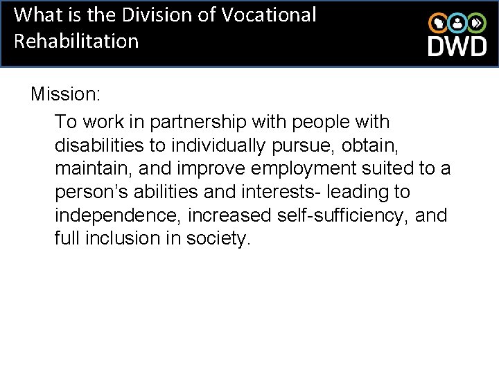 What is the Division of Vocational Rehabilitation Mission: To work in partnership with people