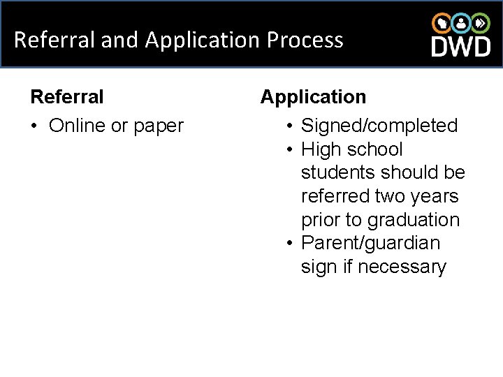 Referral and Application Process Referral • Online or paper Application • Signed/completed • High