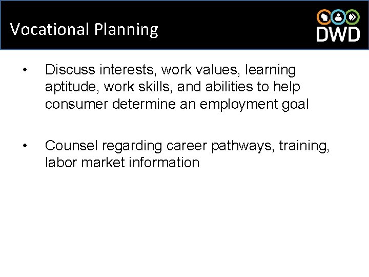 Vocational Planning • Discuss interests, work values, learning aptitude, work skills, and abilities to
