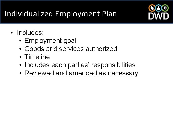 Individualized Employment Plan • Includes: • Employment goal • Goods and services authorized •