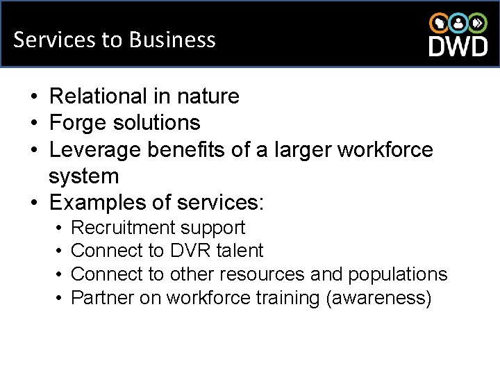 Services to Business • Relational in nature • Forge solutions • Leverage benefits of