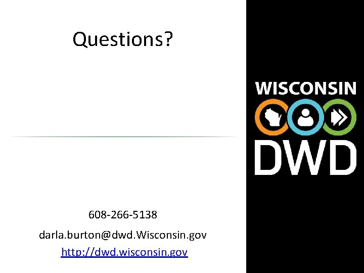 Questions? 608 -266 -5138 darla. burton@dwd. Wisconsin. gov http: //dwd. wisconsin. gov 