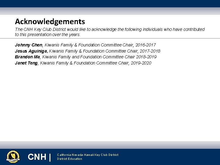 Acknowledgements The CNH Key Club District would like to acknowledge the following individuals who