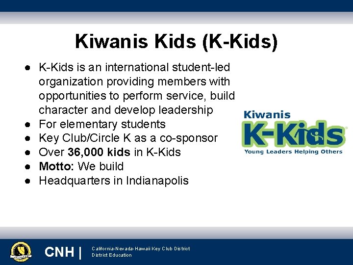 Kiwanis Kids (K-Kids) ● K-Kids is an international student-led organization providing members with opportunities