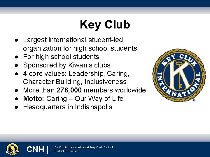 Key Club ● Largest international student-led organization for high school students ● For high