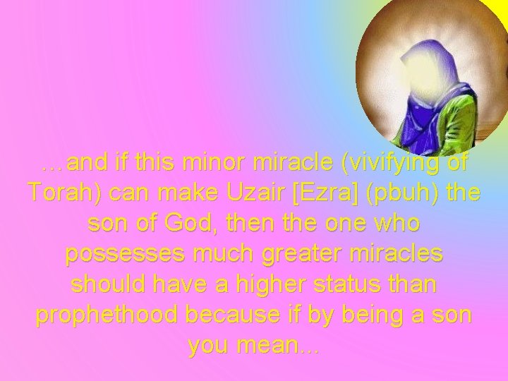 …and if this minor miracle (vivifying of Torah) can make Uzair [Ezra] (pbuh) the