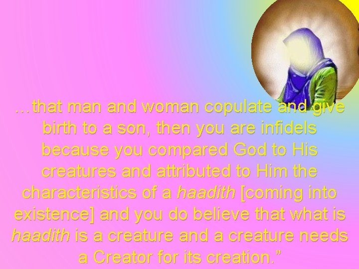 …that man and woman copulate and give birth to a son, then you are
