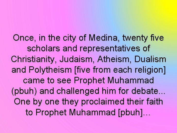 Once, in the city of Medina, twenty five scholars and representatives of Christianity, Judaism,