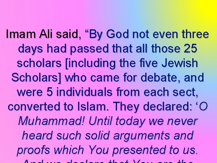 Imam Ali said, “By God not even three days had passed that all those