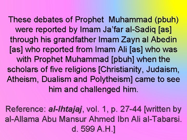 These debates of Prophet Muhammad (pbuh) were reported by Imam Ja’far al-Sadiq [as] through