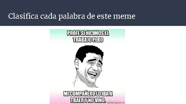 Clasifica cada palabra de este meme 