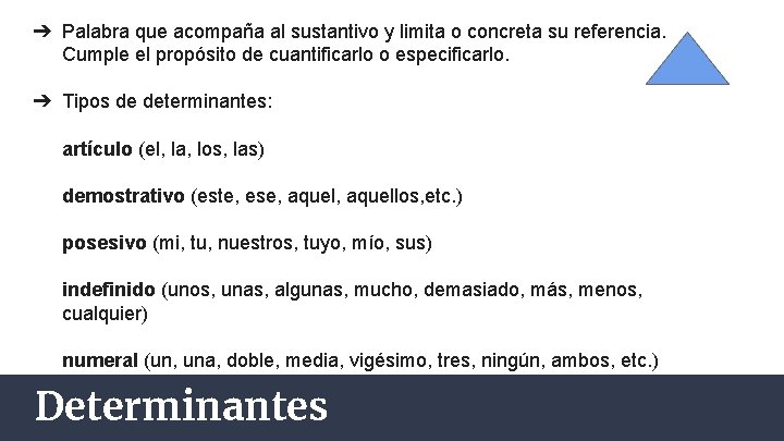 ➔ Palabra que acompaña al sustantivo y limita o concreta su referencia. Cumple el