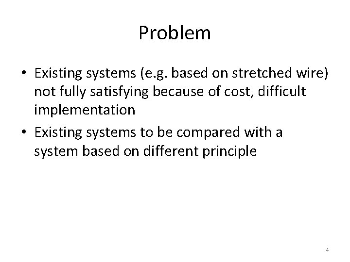 Problem • Existing systems (e. g. based on stretched wire) not fully satisfying because