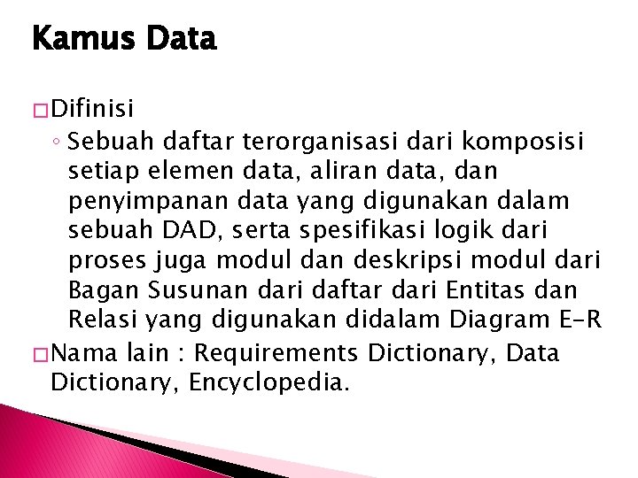 Kamus Data � Difinisi ◦ Sebuah daftar terorganisasi dari komposisi setiap elemen data, aliran