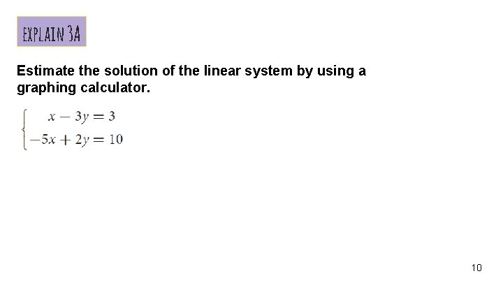 explain 3 A Estimate the solution of the linear system by using a graphing