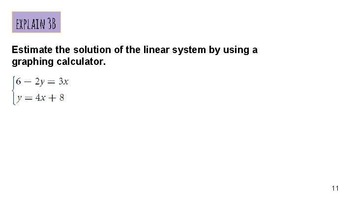 explain 3 B Estimate the solution of the linear system by using a graphing