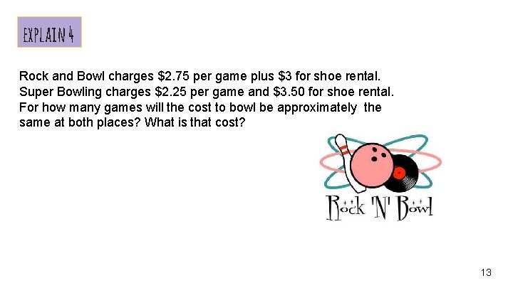 explain 4 Rock and Bowl charges $2. 75 per game plus $3 for shoe