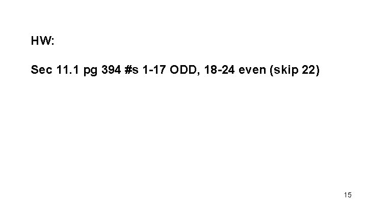HW: Sec 11. 1 pg 394 #s 1 -17 ODD, 18 -24 even (skip HW: Sec 11. 1 pg 394 #s 1 -17 ODD, 18 -24 even (skip