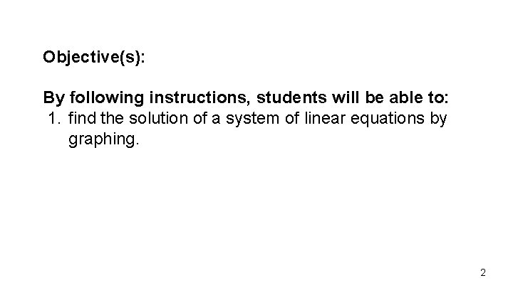 Objective(s): By following instructions, students will be able to: 1. find the solution of