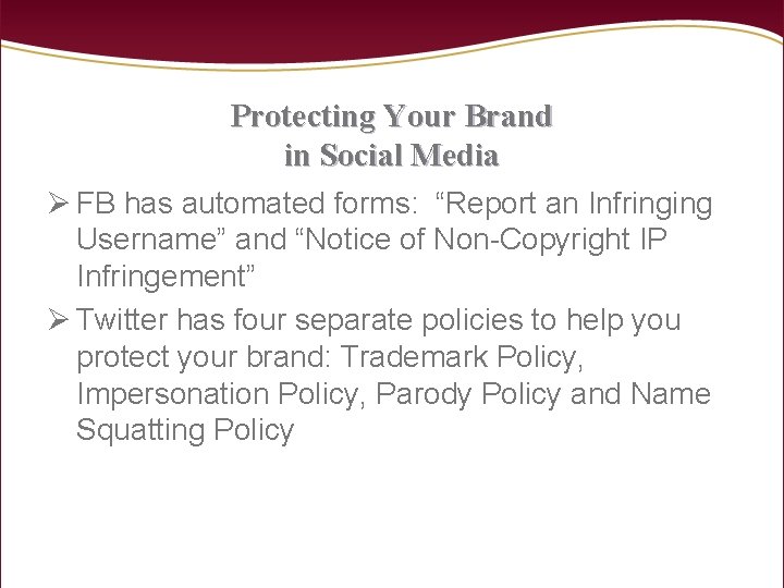 Protecting Your Brand in Social Media Ø FB has automated forms: “Report an Infringing