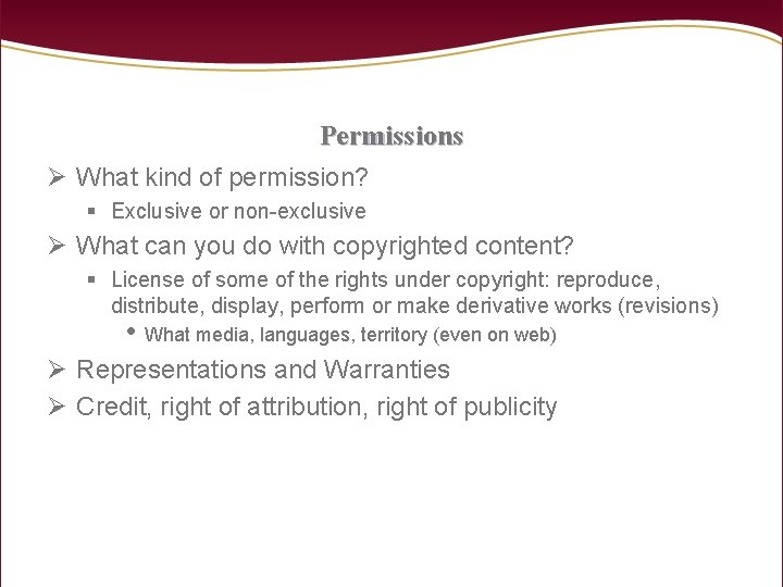 Permissions Ø What kind of permission? § Exclusive or non-exclusive Ø What can you