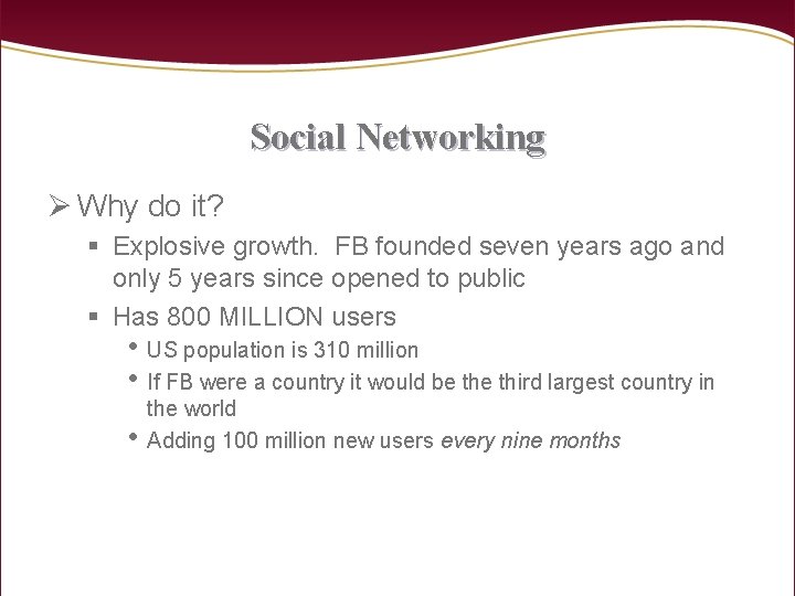 Social Networking Ø Why do it? § Explosive growth. FB founded seven years ago