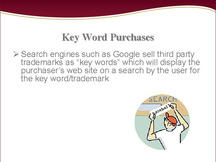 Key Word Purchases Ø Search engines such as Google sell third party trademarks as