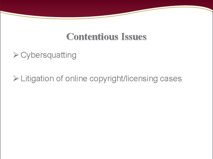 Contentious Issues Ø Cybersquatting Ø Litigation of online copyright/licensing cases 