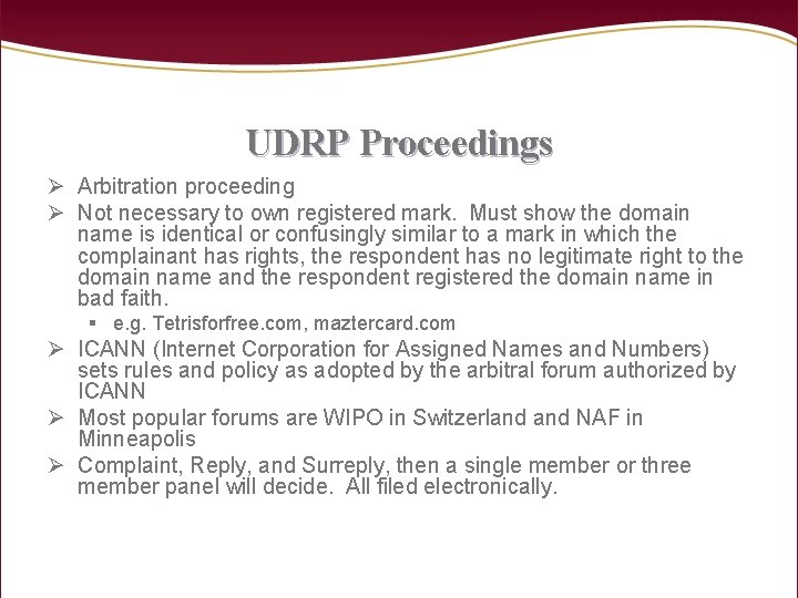 UDRP Proceedings Ø Arbitration proceeding Ø Not necessary to own registered mark. Must show