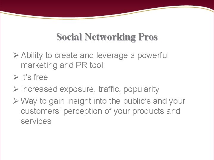 Social Networking Pros Ø Ability to create and leverage a powerful marketing and PR